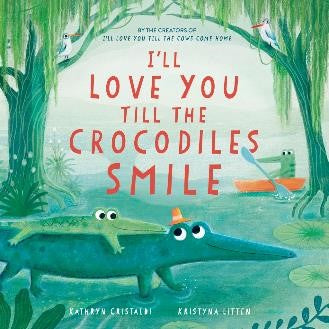 I'll Love You Till the Crocodiles Smile picture book cover featuring two crocodiles in water beneath willow trees
