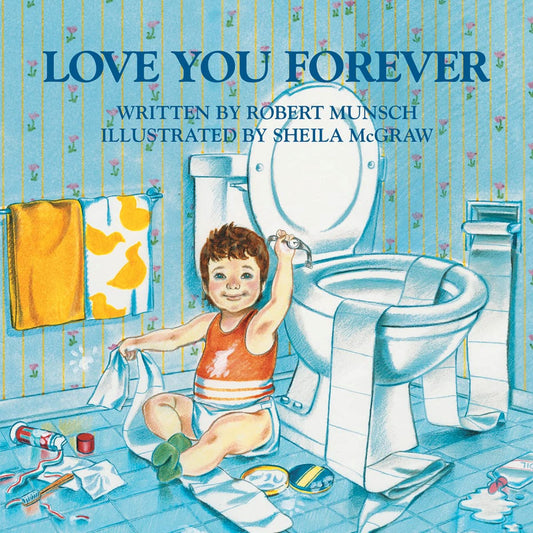 Love You Forever by Robert Munsch, illustrated by Sheila McGraw, book cover showing a toddler in a bathroom holding toilet paper above a toilet