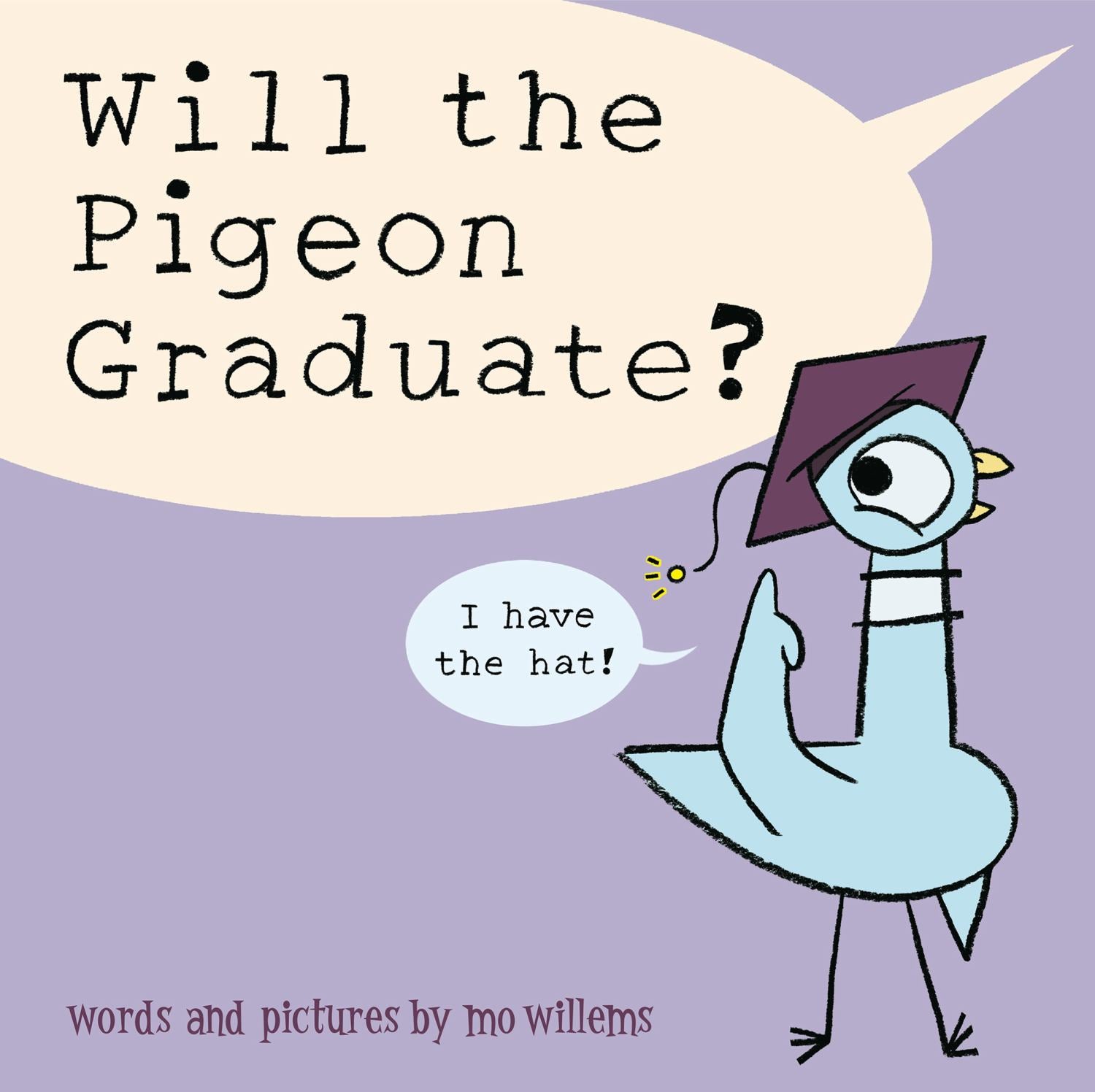 Will the Pigeon Graduate? book cover featuring a blue pigeon wearing a graduation cap with speech bubble saying 'I have the hat!' words and pictures by mo wille