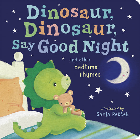 Dinosaur, Dinosaur, Say Good Night and other bedtime rhymes book cover with illustrated green dinosaur and small bear under starry night sky with smiling moon