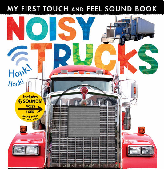 MY FIRST TOUCH AND FEEL SOUND BOOK NOISY TRUCKS Honk Honk! Includes 6 SOUNDS! PRESS HERE ON/OFF switch on back cover with red and blue semi truck and blue semi