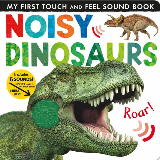 My First Touch and Feel Sound Book: Noisy Dinosaurs cover featuring a green T-Rex with open mouth and a Triceratops, includes 6 sounds with on/off switch