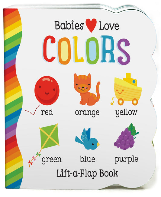 Babies Love Colors Lift-a-Flap Board Book cover featuring colorful illustrations of a red ball, orange cat, yellow boat, green kite, blue bird, and purple berri