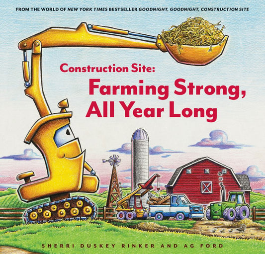From the World of New York Times Bestseller Goodnight, Goodnight, Construction Site: Farming Strong, All Year Long Hardcover book cover featuring a yellow excav
