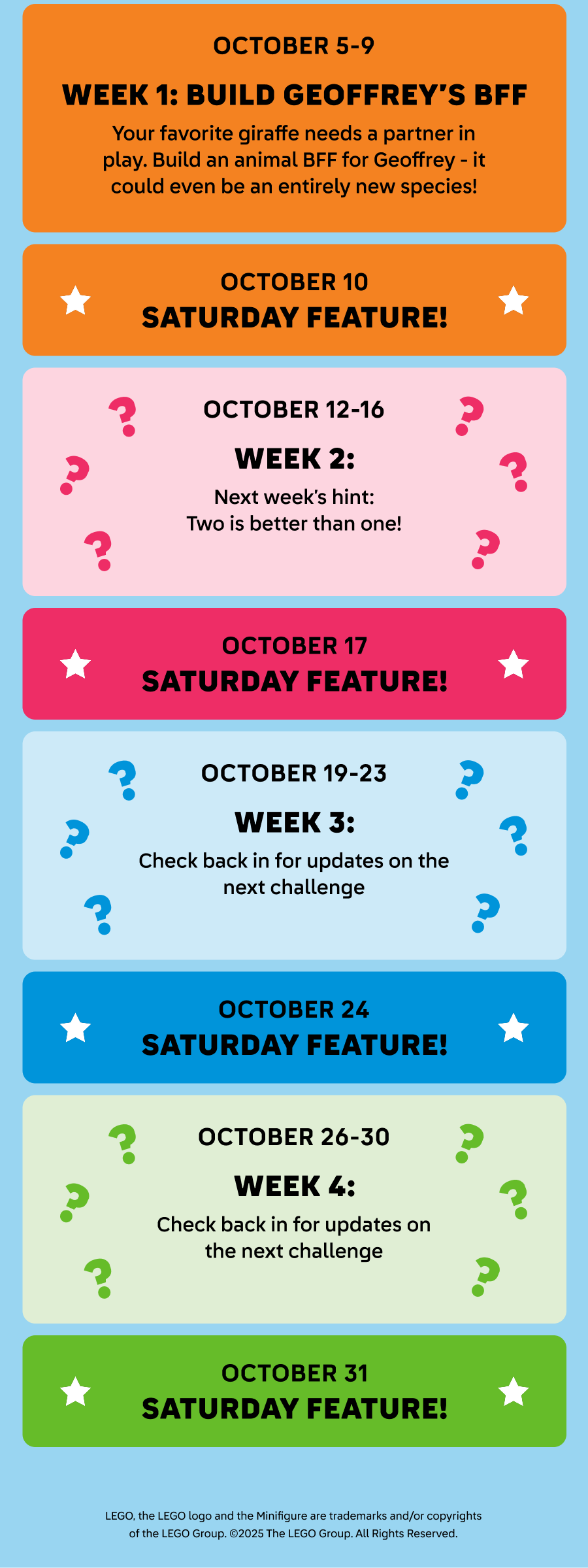 Week 1: Build Geoffrey's BFF. Your favorite giraffe needs a partner in play. Build an animal BFF for Geoffrey - it could even be an entirely new species! Next week's hint: Two is better than one!