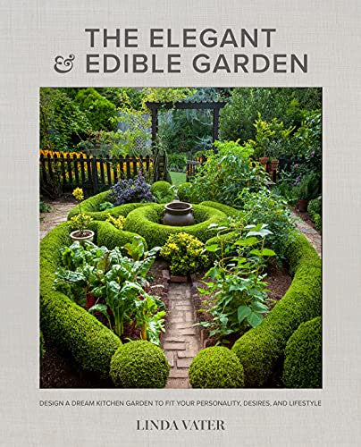 The Elegant & Edible Garden: Design a Dream Kitchen Garden to Fit Your Personality, Desires, and Lifestyle by Linda Vater book cover featuring an overhead view