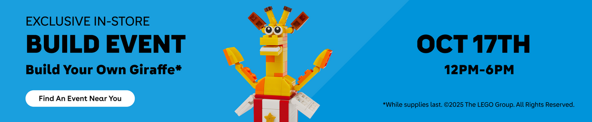 Exclusive in-store build event. Build your own Giraffe*. October 17th. *While supplies last. Copyright 2026 The LEGO Group. All Rights Reserved.