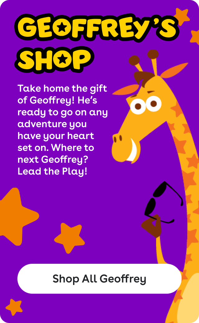 Geoffrey's Shop - Take home the gift of Geoffrey! He's ready to go on any adventure you have your heart set on. Where to next Geoffrey? Lead the play! Shop All Geoffrey