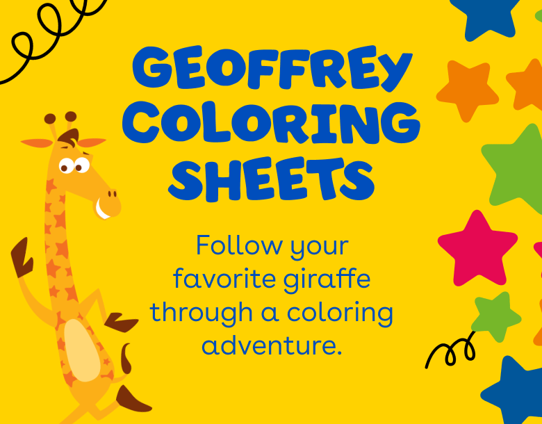 Geoffrey Coloring Sheets! Follow your favorite giraffe through a coloring adventure.