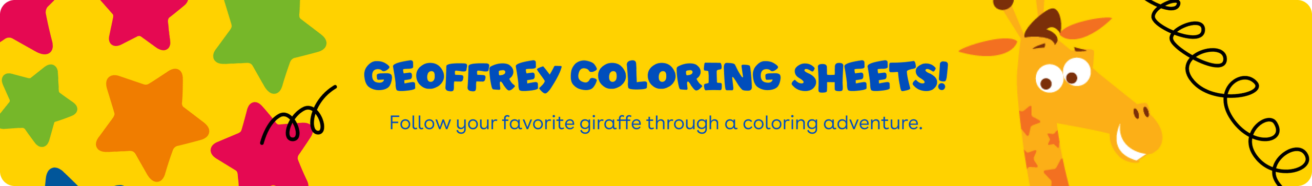 Geoffrey Coloring Sheets! Follow your favorite giraffe through a coloring adventure.