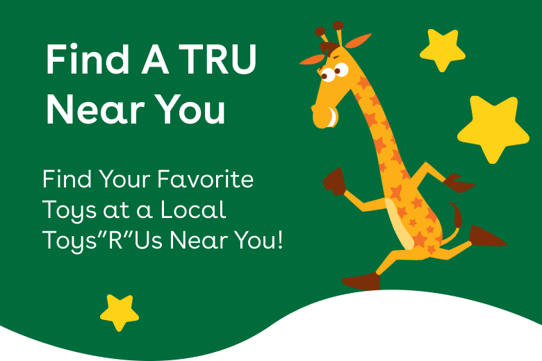 green banner with yellow stars and a running geoffrey the giraffe that says Find a TRU Near You - Find your favorite toys at a local toys r us near you.